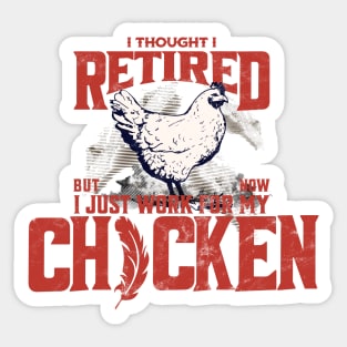 I thought I retired but now I just work for my chicken Sticker